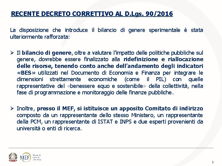 RECENTE DECRETO CORRETTIVO AL D. Lgs. 90/2016 La disposizione che introduce il bilancio di