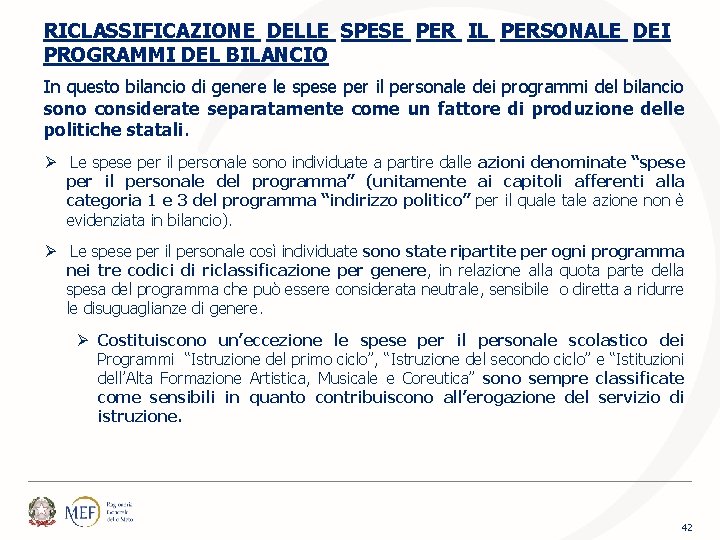 RICLASSIFICAZIONE DELLE SPESE PER IL PERSONALE DEI PROGRAMMI DEL BILANCIO In questo bilancio di