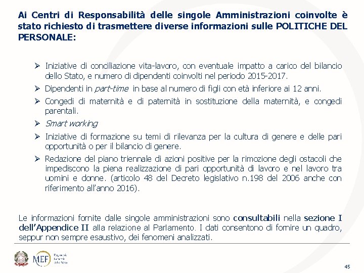 Ai Centri di Responsabilità delle singole Amministrazioni coinvolte è stato richiesto di trasmettere diverse