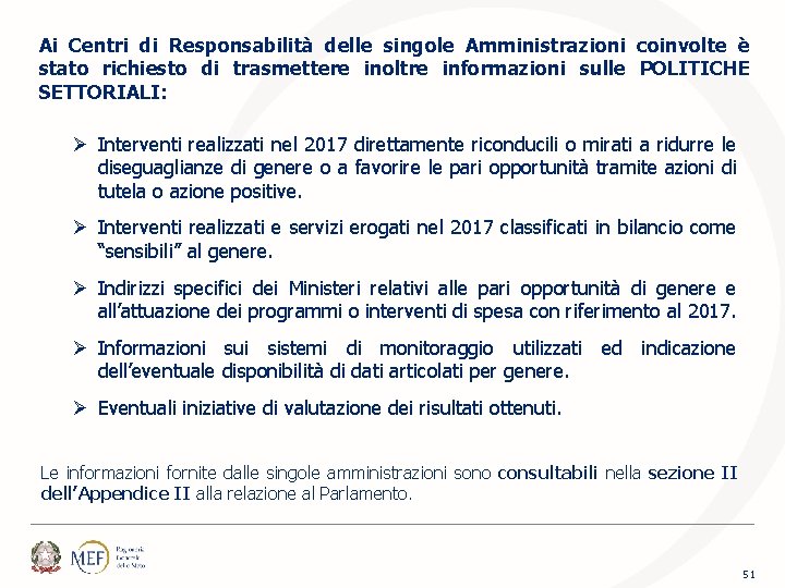 Ai Centri di Responsabilità delle singole Amministrazioni coinvolte è stato richiesto di trasmettere inoltre