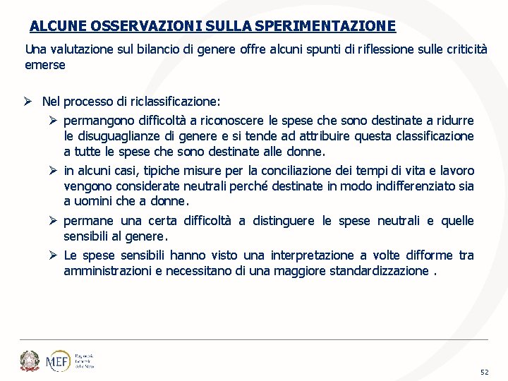 ALCUNE OSSERVAZIONI SULLA SPERIMENTAZIONE Una valutazione sul bilancio di genere offre alcuni spunti di