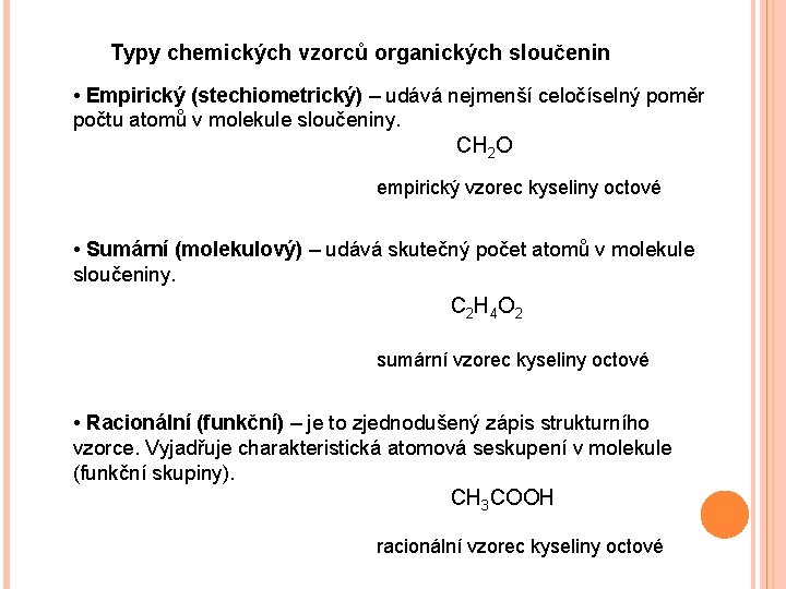 Typy chemických vzorců organických sloučenin • Empirický (stechiometrický) – udává nejmenší celočíselný poměr počtu