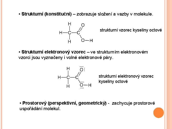  • Strukturní (konstituční) – zobrazuje složení a vazby v molekule. strukturní vzorec kyseliny