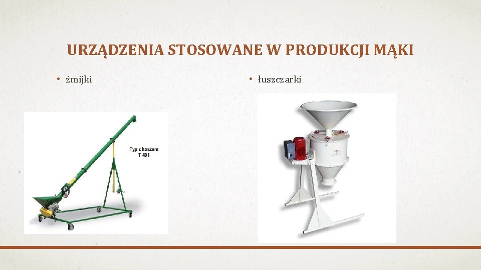 URZĄDZENIA STOSOWANE W PRODUKCJI MĄKI • żmijki • łuszczarki 