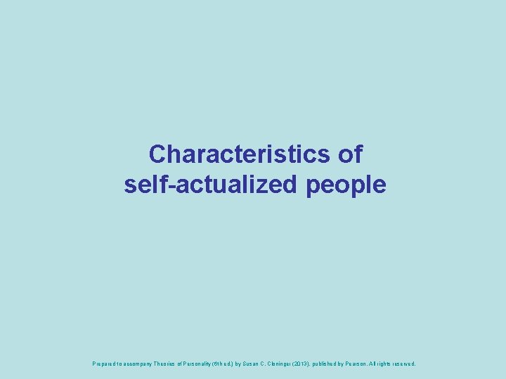 Characteristics of self-actualized people Prepared to accompany Theories of Personality (6 th ed. )