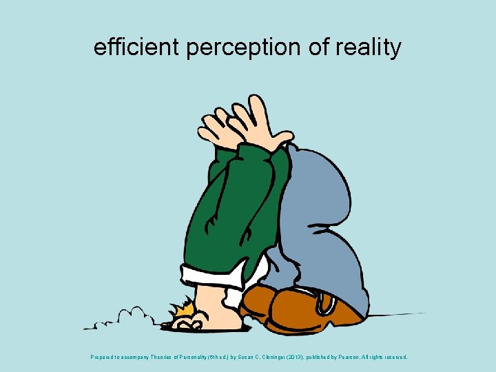 efficient perception of reality Prepared to accompany Theories of Personality (6 th ed. )