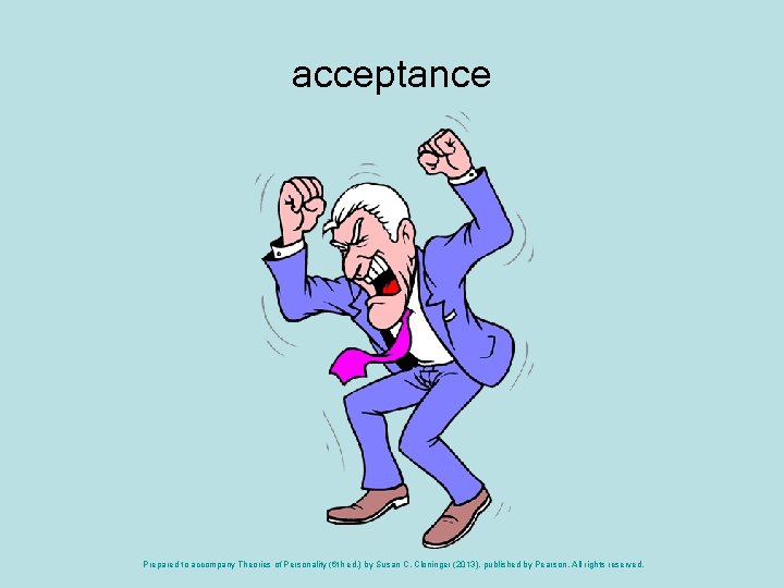 acceptance Prepared to accompany Theories of Personality (6 th ed. ) by Susan C.