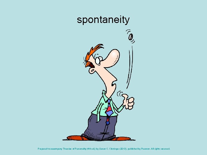 spontaneity Prepared to accompany Theories of Personality (6 th ed. ) by Susan C.