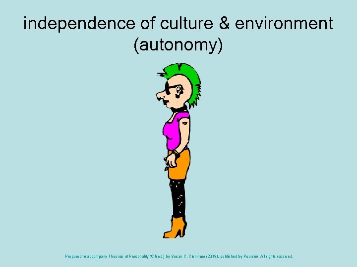 independence of culture & environment (autonomy) Prepared to accompany Theories of Personality (6 th