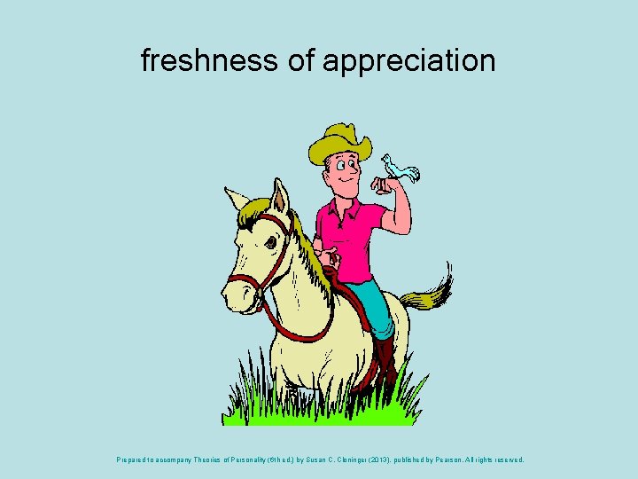 freshness of appreciation Prepared to accompany Theories of Personality (6 th ed. ) by