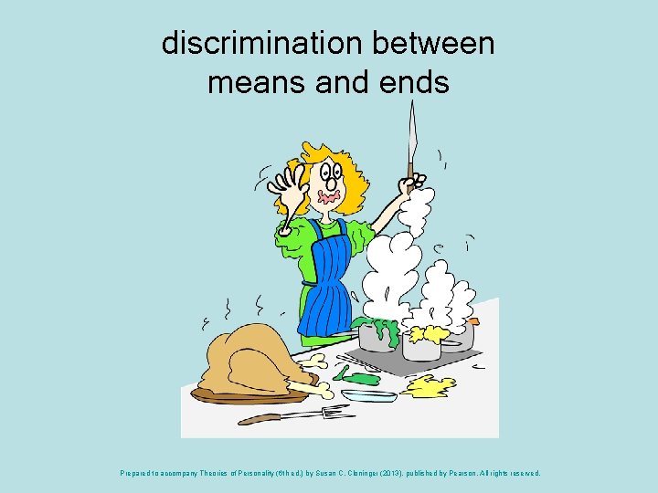 discrimination between means and ends Prepared to accompany Theories of Personality (6 th ed.