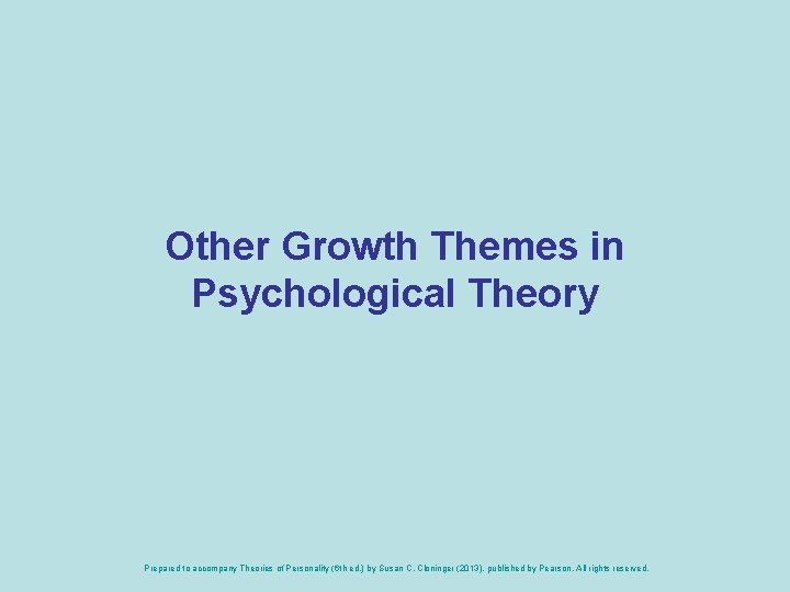 Other Growth Themes in Psychological Theory Prepared to accompany Theories of Personality (6 th