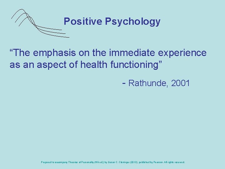 Positive Psychology “The emphasis on the immediate experience as an aspect of health functioning”