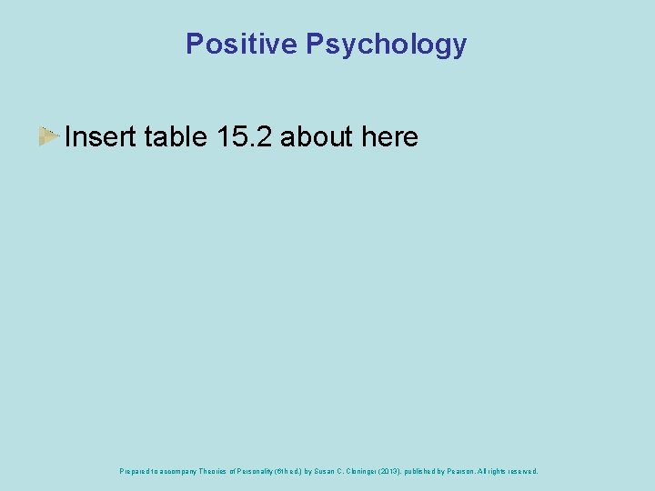 Positive Psychology Insert table 15. 2 about here Prepared to accompany Theories of Personality