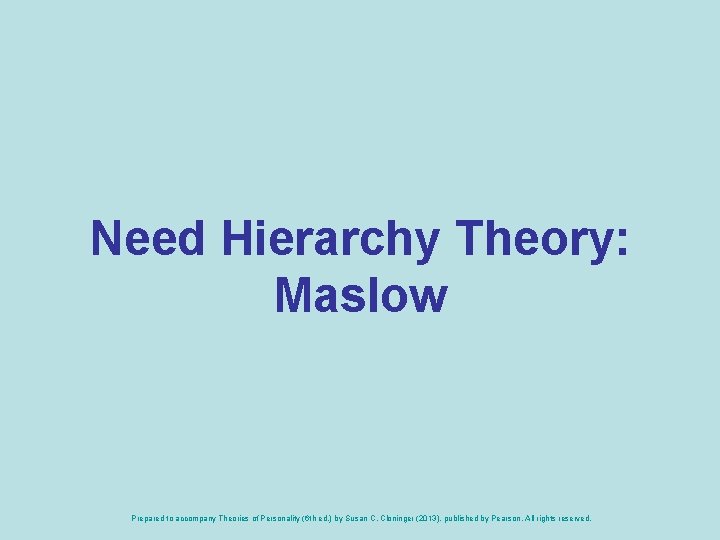 Need Hierarchy Theory: Maslow Prepared to accompany Theories of Personality (6 th ed. )