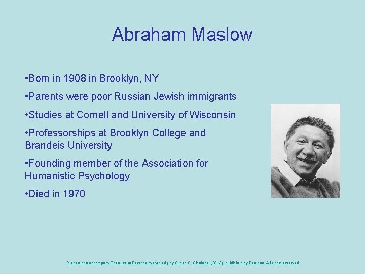 Abraham Maslow • Born in 1908 in Brooklyn, NY • Parents were poor Russian