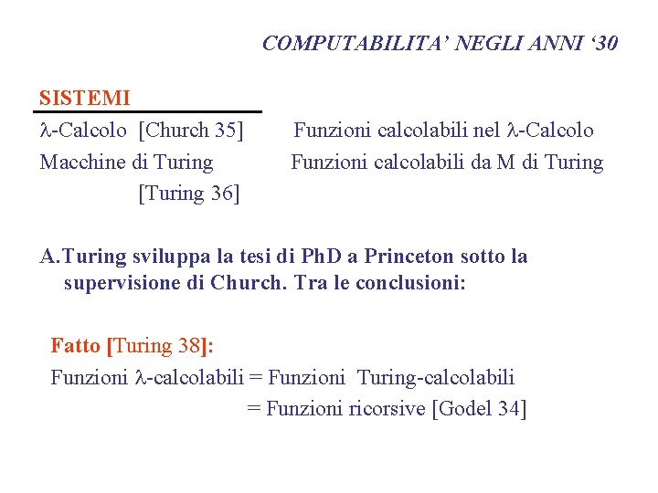 COMPUTABILITA’ NEGLI ANNI ‘ 30 SISTEMI -Calcolo [Church 35] Macchine di Turing [Turing 36]