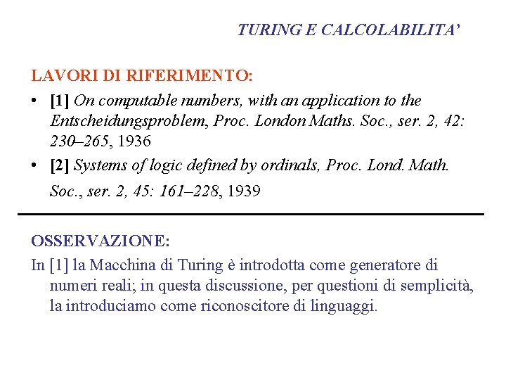 TURING E CALCOLABILITA’ LAVORI DI RIFERIMENTO: • [1] On computable numbers, with an application