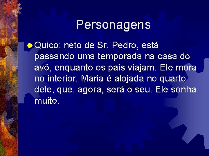 Personagens ® Quico: neto de Sr. Pedro, está passando uma temporada na casa do