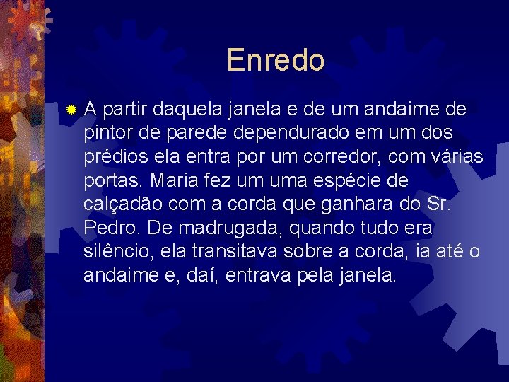 Enredo ® A partir daquela janela e de um andaime de pintor de parede