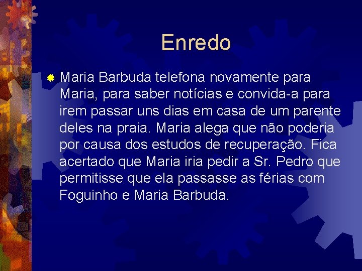 Enredo ® Maria Barbuda telefona novamente para Maria, para saber notícias e convida-a para