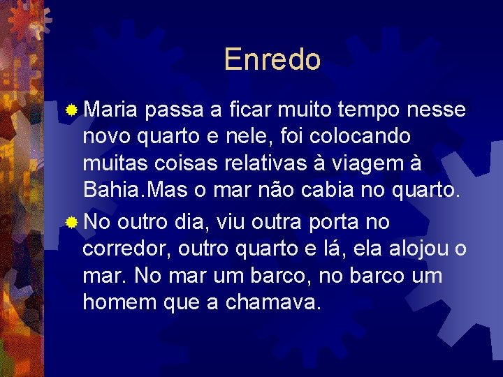 Enredo ® Maria passa a ficar muito tempo nesse novo quarto e nele, foi