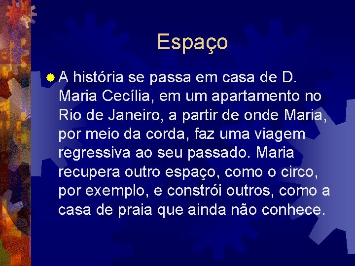 Espaço ® A história se passa em casa de D. Maria Cecília, em um