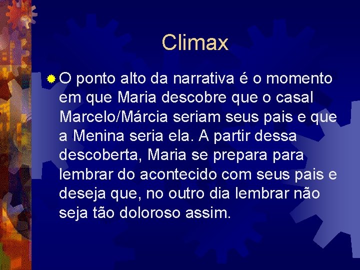 Climax ® O ponto alto da narrativa é o momento em que Maria descobre