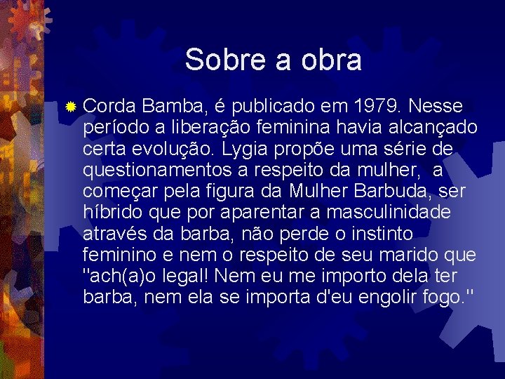 Sobre a obra ® Corda Bamba, é publicado em 1979. Nesse período a liberação