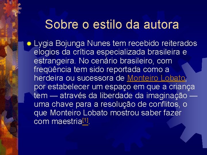 Sobre o estilo da autora ® Lygia Bojunga Nunes tem recebido reiterados elogios da