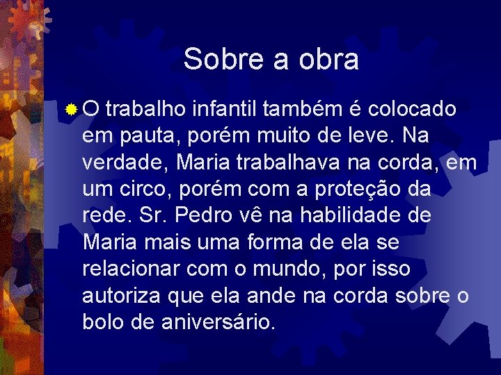 Sobre a obra ® O trabalho infantil também é colocado em pauta, porém muito