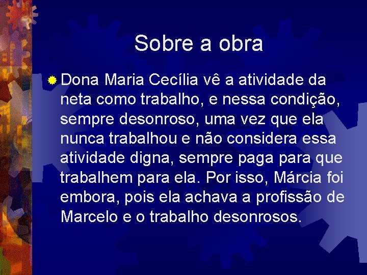 Sobre a obra ® Dona Maria Cecília vê a atividade da neta como trabalho,