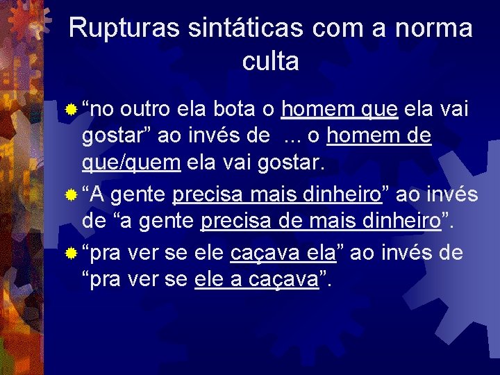 Rupturas sintáticas com a norma culta ® “no outro ela bota o homem que