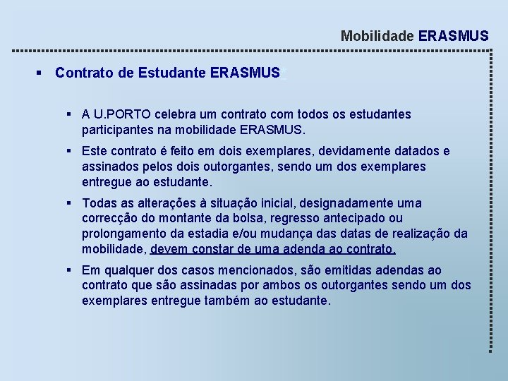 Mobilidade ERASMUS § Contrato de Estudante ERASMUS* § A U. PORTO celebra um contrato