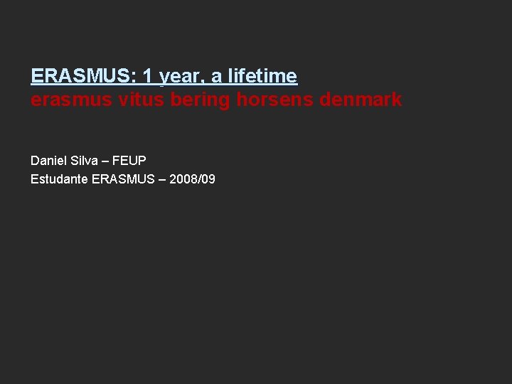 ERASMUS: 1 year, a lifetime erasmus vitus bering horsens denmark Daniel Silva – FEUP
