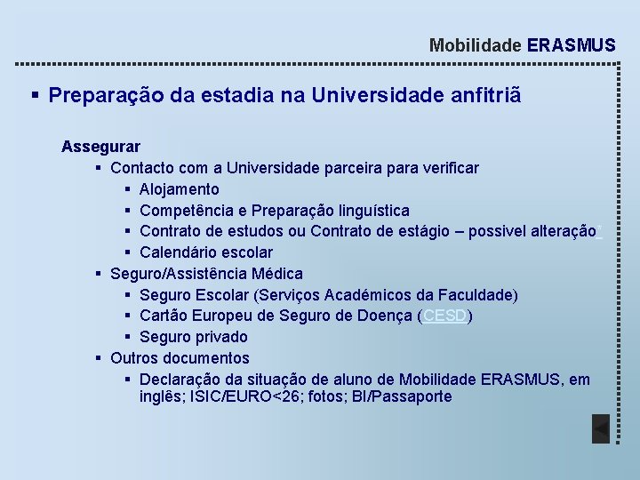 Mobilidade ERASMUS § Preparação da estadia na Universidade anfitriã Assegurar § Contacto com a