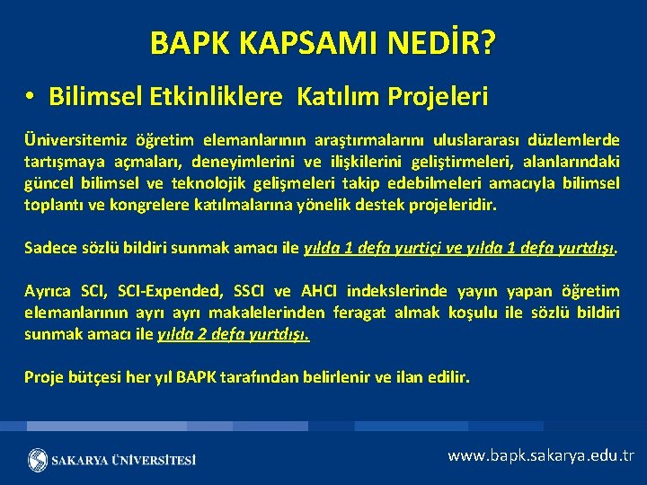 BAPK KAPSAMI NEDİR? • Bilimsel Etkinliklere Katılım Projeleri Üniversitemiz öğretim elemanlarının araştırmalarını uluslararası düzlemlerde