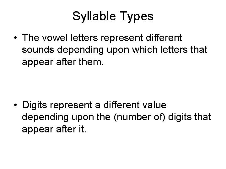 Syllable Types • The vowel letters represent different sounds depending upon which letters that