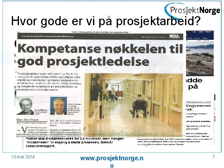 Hvor gode er vi på prosjektarbeid? 13 mai 2014 www. prosjektnorge. n o 7