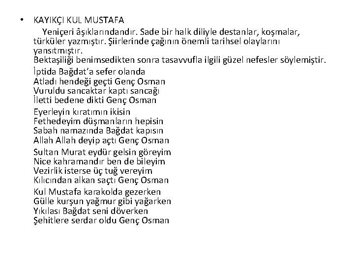  • KAYIKÇI KUL MUSTAFA Yeniçeri âşıklarındandır. Sade bir halk diliyle destanlar, koşmalar, türküler