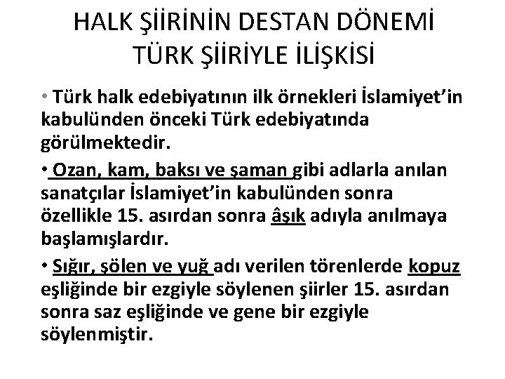 HALK ŞİİRİNİN DESTAN DÖNEMİ TÜRK ŞİİRİYLE İLİŞKİSİ • Türk halk edebiyatının ilk örnekleri İslamiyet’in