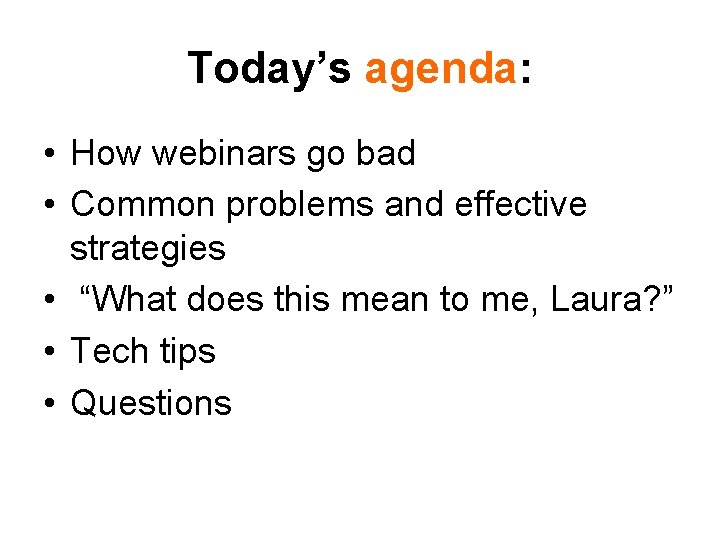 Today’s agenda: • How webinars go bad • Common problems and effective strategies •