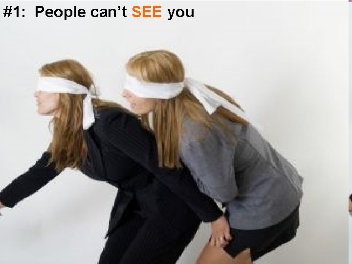 #1: People can’t SEE you 