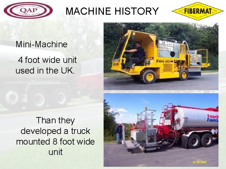 MACHINE HISTORY Mini-Machine 4 foot wide unit used in the UK. Than they developed