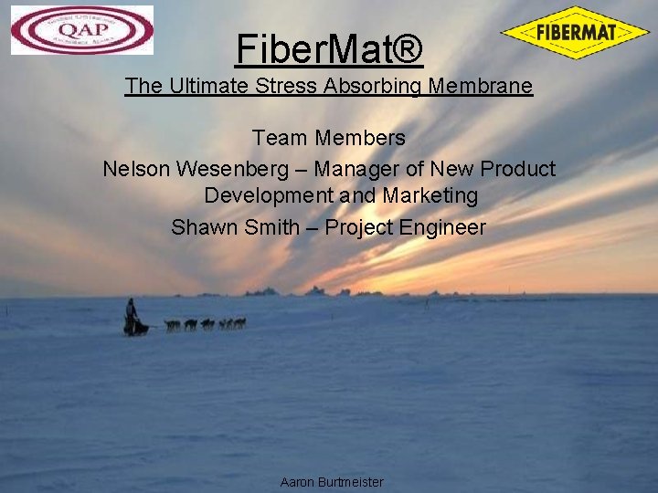 Fiber. Mat® The Ultimate Stress Absorbing Membrane Team Members Nelson Wesenberg – Manager of