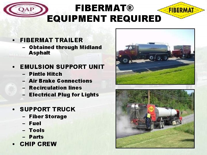 FIBERMAT® EQUIPMENT REQUIRED • FIBERMAT TRAILER – Obtained through Midland Asphalt • EMULSION SUPPORT