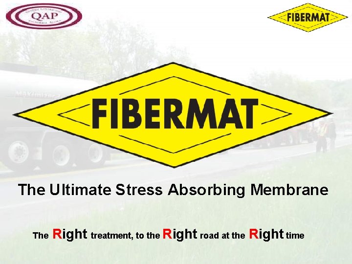 The Ultimate Stress Absorbing Membrane The Right treatment, to the Right road at the