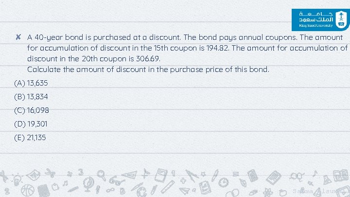 ✘ A 40 -year bond is purchased at a discount. The bond pays annual