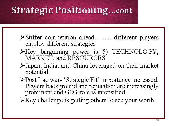 Strategic Positioning…cont ØStiffer competition ahead………different players employ different strategies ØKey bargaining power is 5)