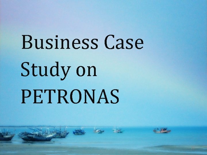 Business Case Study on PETRONAS 23 